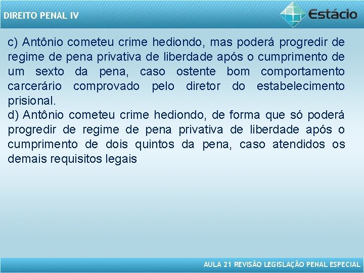 DIREITO PENAL IV c) Antônio cometeu crime hediondo, mas poderá progredir de regime de