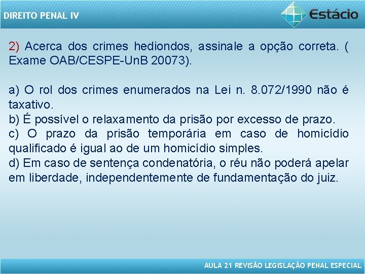 DIREITO PENAL IV 2) Acerca dos crimes hediondos, assinale a opção correta. ( Exame