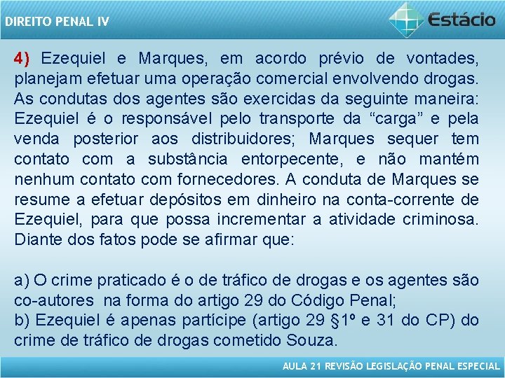 DIREITO PENAL IV 4) Ezequiel e Marques, em acordo prévio de vontades, planejam efetuar