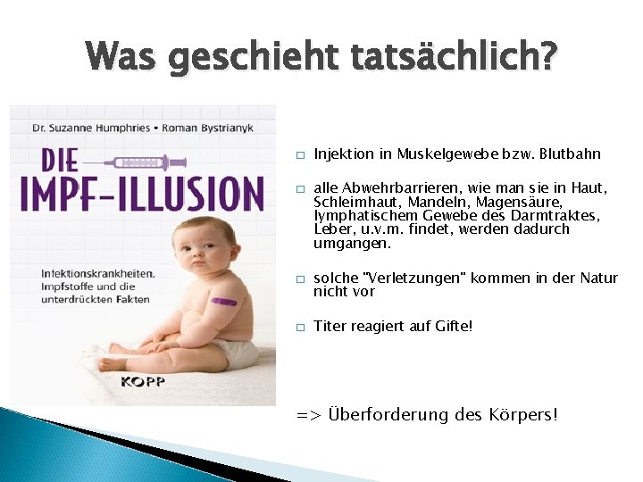 Was geschieht tatsächlich? � � Injektion in Muskelgewebe bzw. Blutbahn alle Abwehrbarrieren, wie man