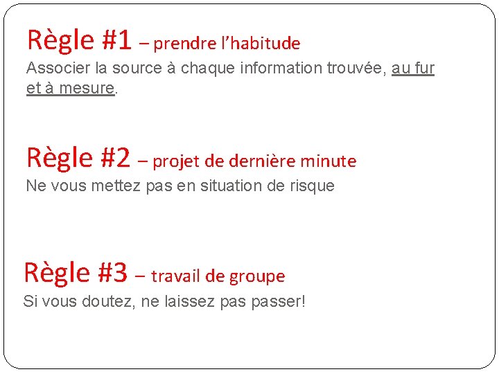 Règle #1 – prendre l’habitude Associer la source à chaque information trouvée, au fur