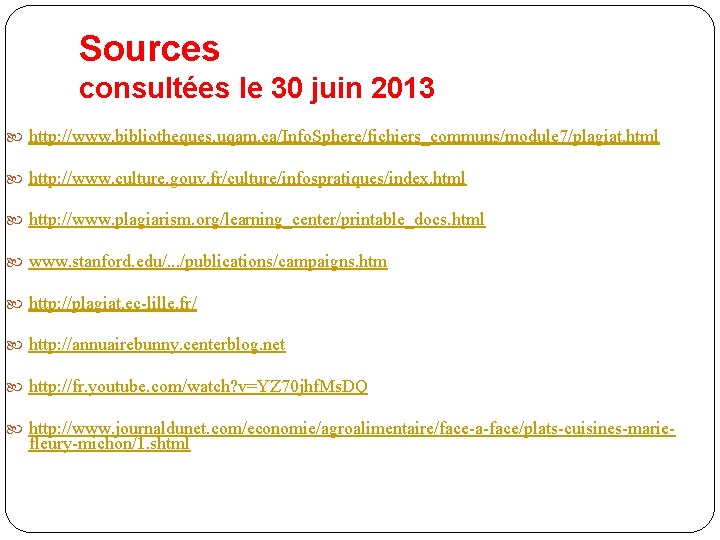 Sources consultées le 30 juin 2013 http: //www. bibliotheques. uqam. ca/Info. Sphere/fichiers_communs/module 7/plagiat. html