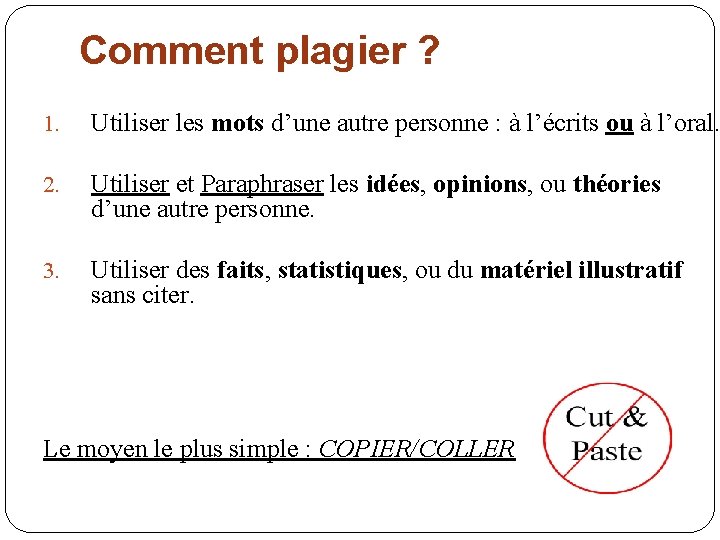 Comment plagier ? 1. Utiliser les mots d’une autre personne : à l’écrits ou