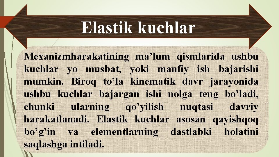 Elastik kuchlar Mexanizmharakatining ma’lum qismlarida ushbu kuchlar yo musbat, yoki manfiy ish bajarishi mumkin.