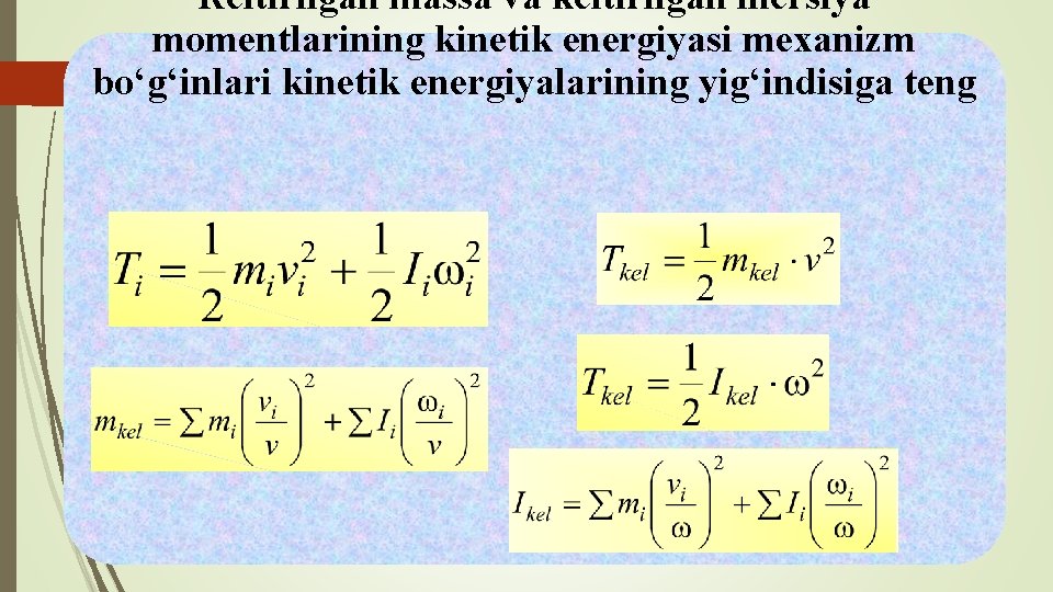 Кeltirilgan massa va keltirilgan inersiya momentlarining kinetik energiyasi mexanizm bo‘g‘inlari kinetik energiyalarining yig‘indisiga teng
