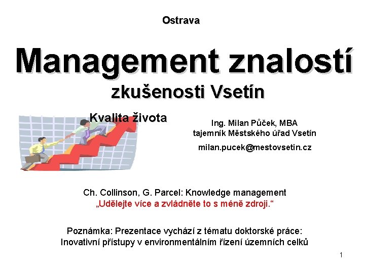 Ostrava Management znalostí zkušenosti Vsetín Kvalita života Ing. Milan Půček, MBA tajemník Městského úřad