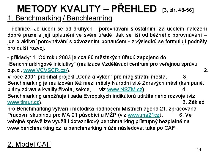 METODY KVALITY – PŘEHLED [3, str. 48 -56] 1. Benchmarking / Benchlearning - definice: