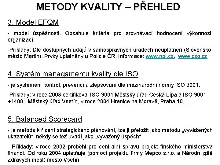 METODY KVALITY – PŘEHLED 3. Model EFQM - model úspěšnosti. Obsahuje kritéria pro srovnávací