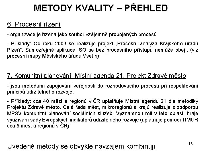 METODY KVALITY – PŘEHLED 6. Procesní řízení - organizace je řízena jako soubor vzájemně