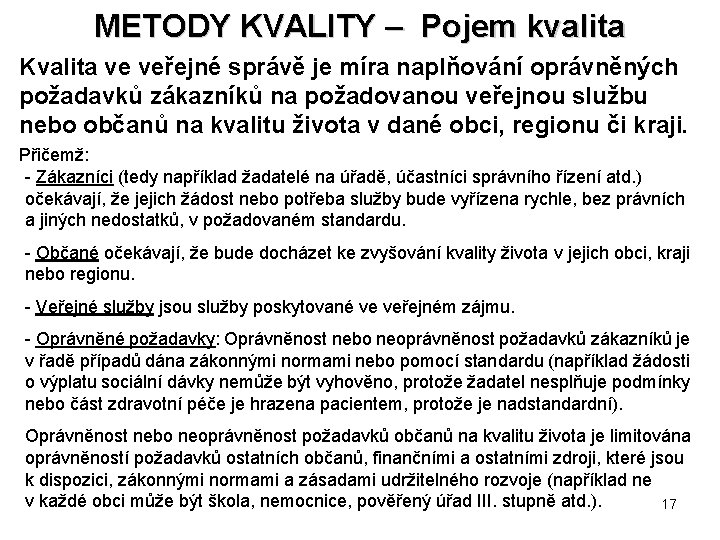 METODY KVALITY – Pojem kvalita Kvalita ve veřejné správě je míra naplňování oprávněných požadavků