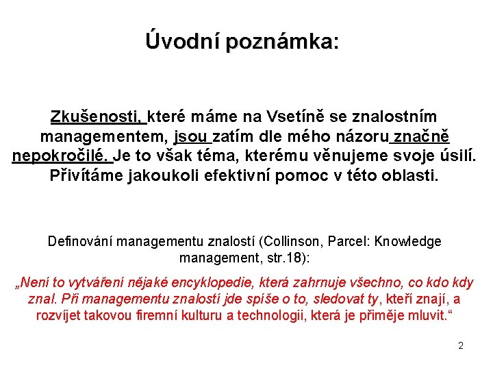 Úvodní poznámka: Zkušenosti, které máme na Vsetíně se znalostním managementem, jsou zatím dle mého