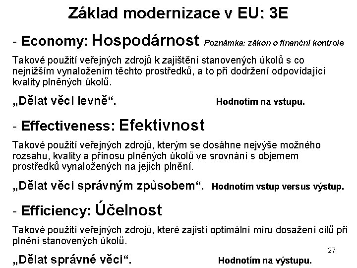 Základ modernizace v EU: 3 E - Economy: Hospodárnost Poznámka: zákon o finanční kontrole