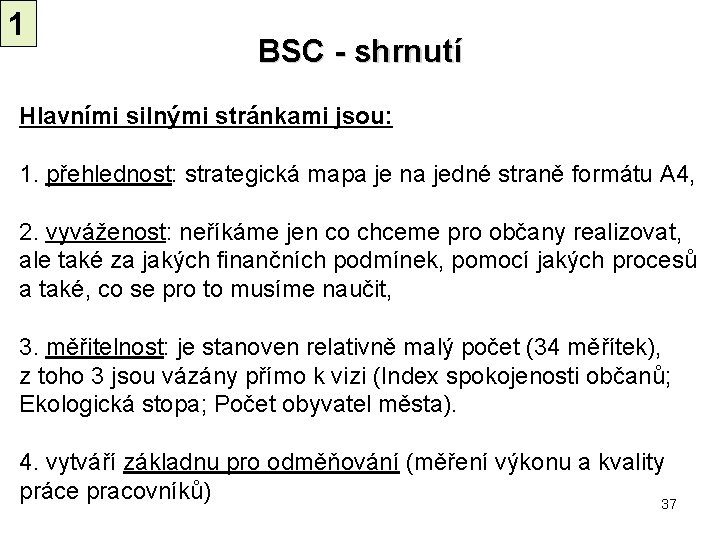 1 BSC - shrnutí Hlavními silnými stránkami jsou: 1. přehlednost: strategická mapa je na