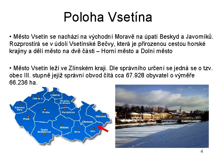 Poloha Vsetína • Město Vsetín se nachází na východní Moravě na úpatí Beskyd a