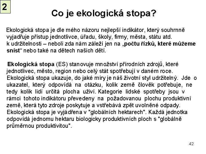 2 Co je ekologická stopa? Ekologická stopa je dle mého názoru nejlepší indikátor, který