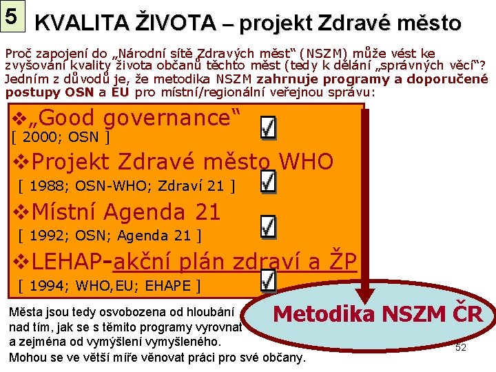 5 KVALITA ŽIVOTA – projekt Zdravé město Proč zapojení do „Národní sítě Zdravých měst“