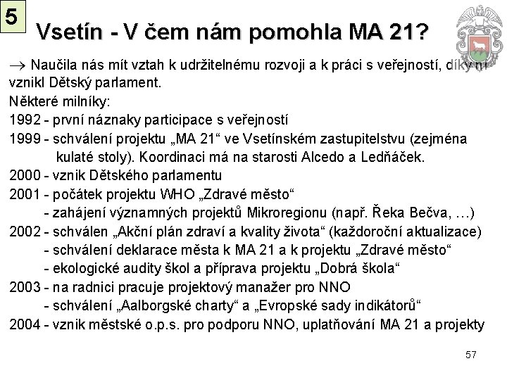 5 Vsetín - V čem nám pomohla MA 21? Naučila nás mít vztah k