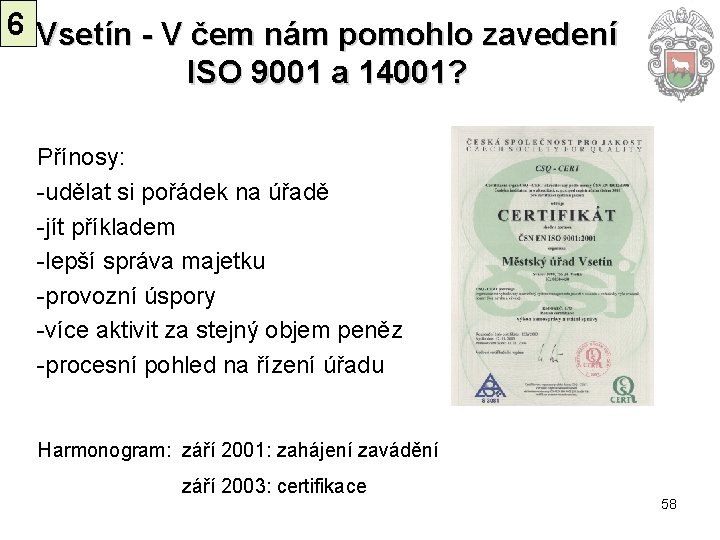 6 Vsetín - V čem nám pomohlo zavedení ISO 9001 a 14001? Přínosy: -udělat