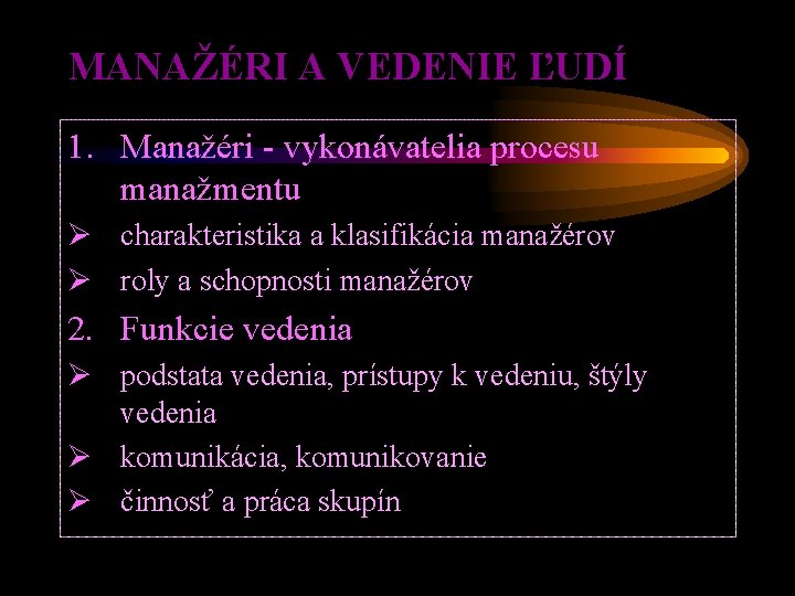 MANAŽÉRI A VEDENIE ĽUDÍ 1. Manažéri - vykonávatelia procesu manažmentu Ø charakteristika a klasifikácia