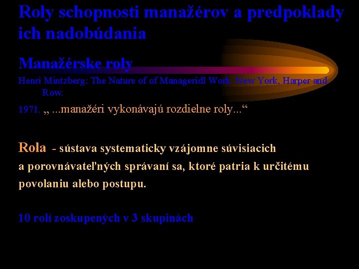 Roly schopnosti manažérov a predpoklady ich nadobúdania Manažérske roly Henri Mintzberg: The Nature of