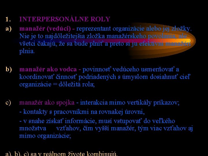 1. a) INTERPERSONÁLNE ROLY manažér (vedúci) - reprezentant organizácie alebo jej zložky. Nie je