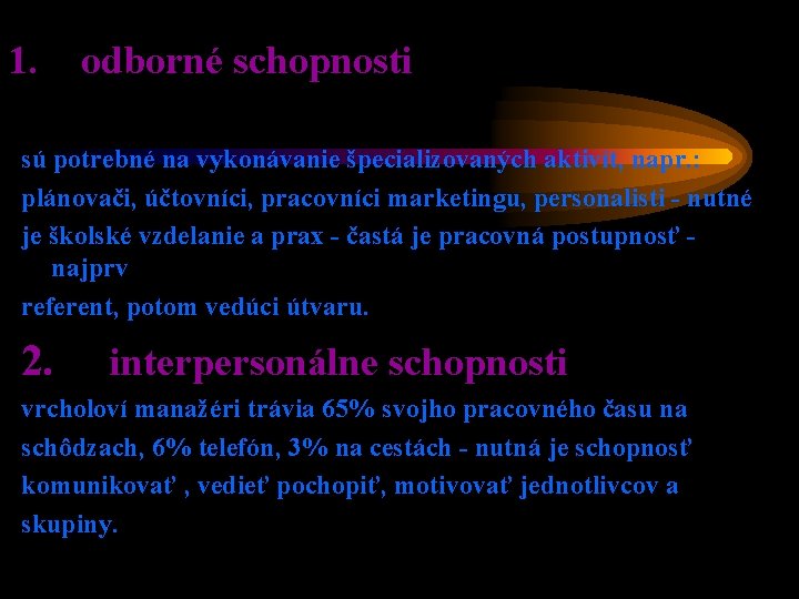 1. odborné schopnosti sú potrebné na vykonávanie špecializovaných aktivít, napr. : plánovači, účtovníci, pracovníci