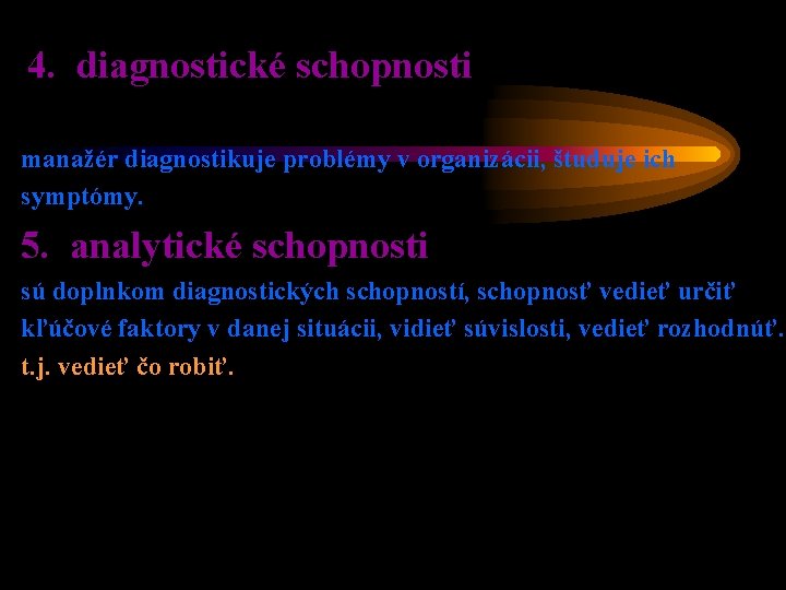 4. diagnostické schopnosti manažér diagnostikuje problémy v organizácii, študuje ich symptómy. 5. analytické schopnosti