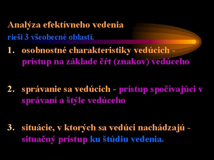 Analýza efektívneho vedenia rieši 3 všeobecné oblasti. 1. osobnostné charakteristiky vedúcich prístup na základe