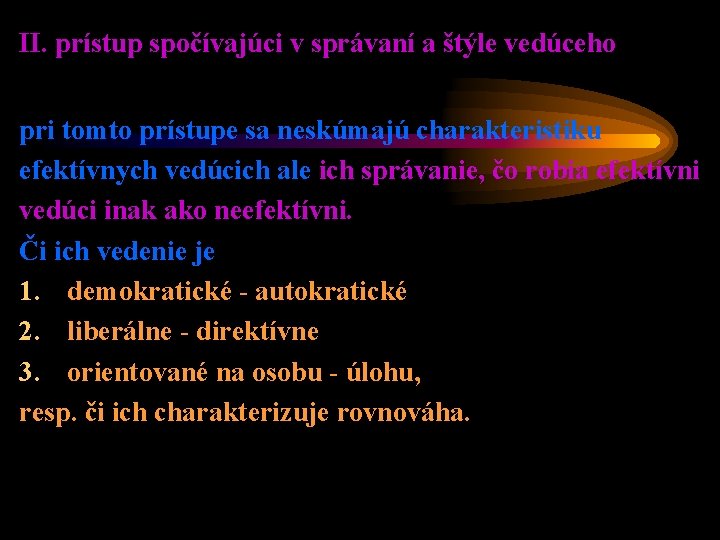 II. prístup spočívajúci v správaní a štýle vedúceho pri tomto prístupe sa neskúmajú charakteristiku