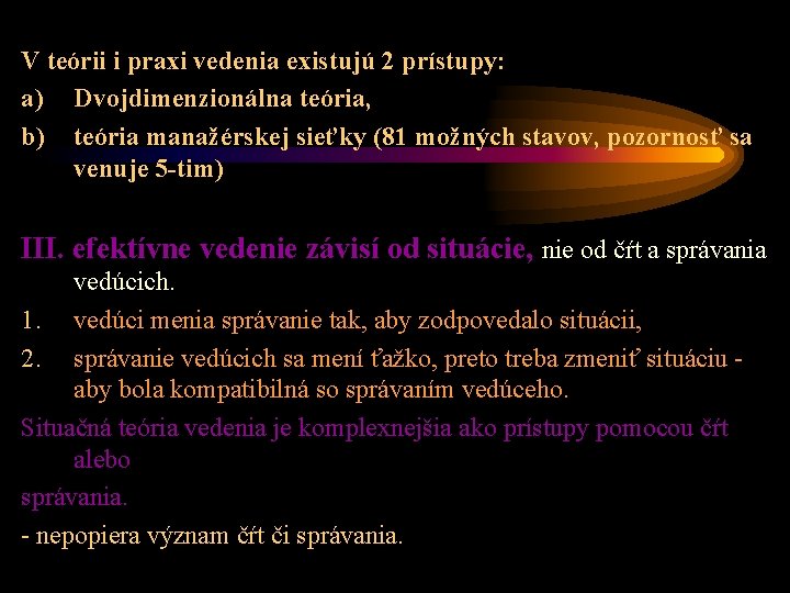 V teórii i praxi vedenia existujú 2 prístupy: a) Dvojdimenzionálna teória, b) teória manažérskej