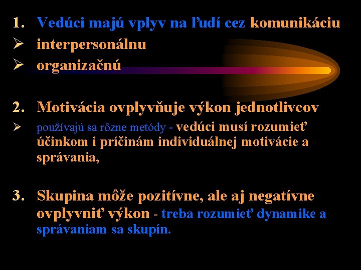 1. Vedúci majú vplyv na ľudí cez komunikáciu Ø interpersonálnu Ø organizačnú 2. Motivácia