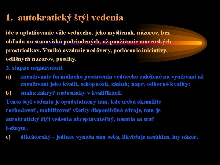 1. autokratický štýl vedenia ide o uplatňovanie vôle vedúceho, jeho myšlienok, názorov, bez ohľadu