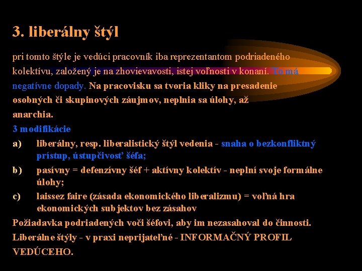 3. liberálny štýl pri tomto štýle je vedúci pracovník iba reprezentantom podriadeného kolektívu, založený