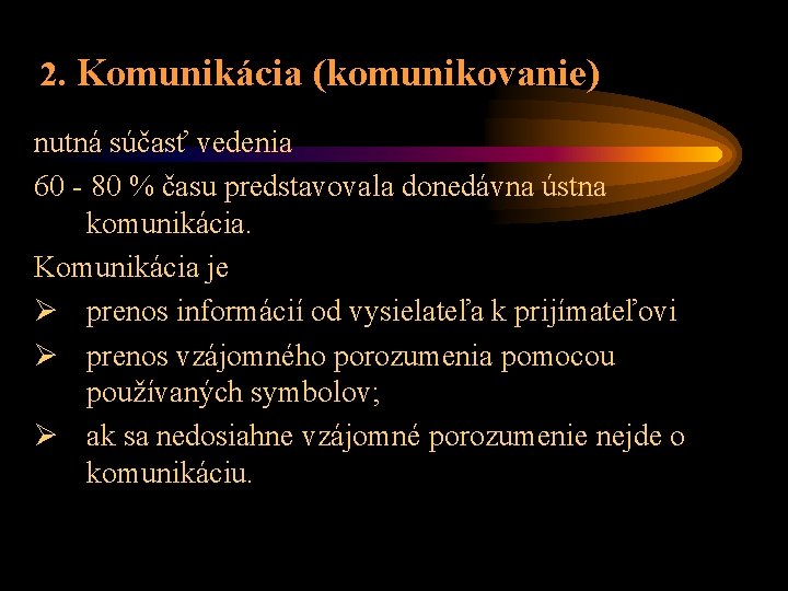 2. Komunikácia (komunikovanie) nutná súčasť vedenia 60 - 80 % času predstavovala donedávna ústna