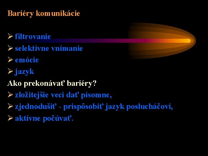 Bariéry komunikácie Ø filtrovanie Ø selektívne vnímanie Ø emócie Ø jazyk Ako prekonávať bariéry?