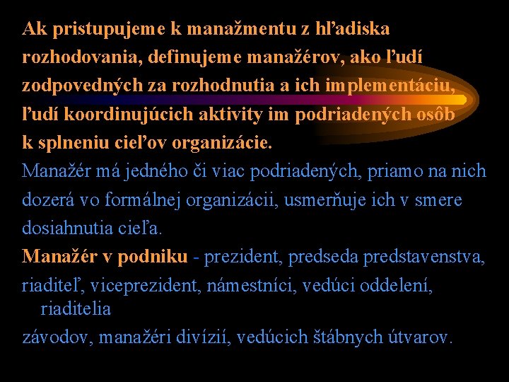 Ak pristupujeme k manažmentu z hľadiska rozhodovania, definujeme manažérov, ako ľudí zodpovedných za rozhodnutia