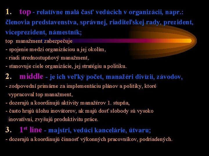 1. top - relatívne malá časť vedúcich v organizácii, napr. : členovia predstavenstva, správnej,