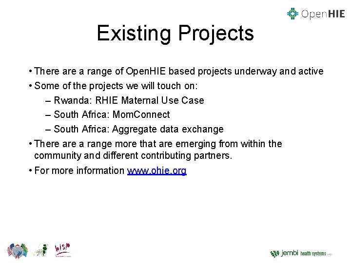 Existing Projects • There a range of Open. HIE based projects underway and active