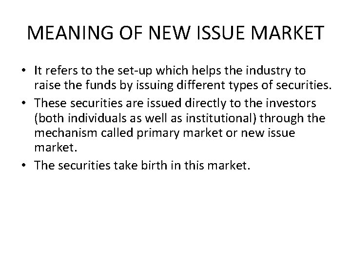MEANING OF NEW ISSUE MARKET • It refers to the set-up which helps the