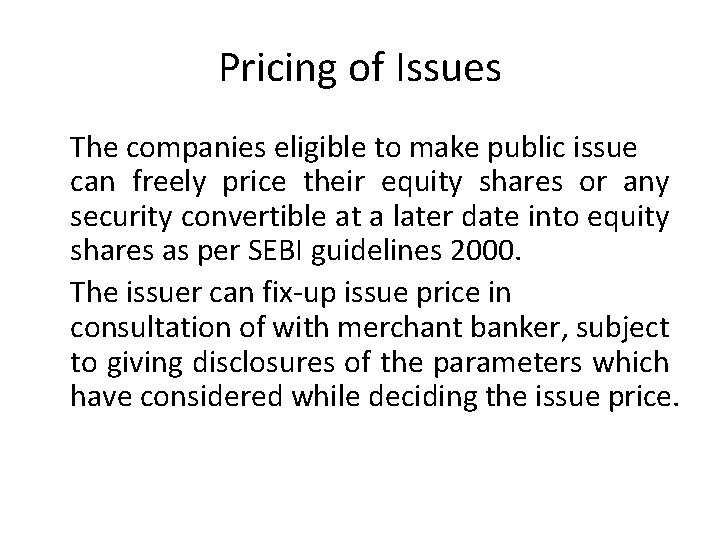 Pricing of Issues The companies eligible to make public issue can freely price their