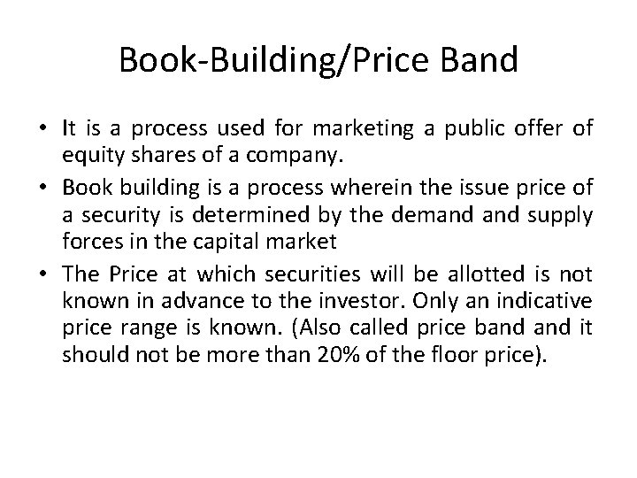 Book-Building/Price Band • It is a process used for marketing a public offer of