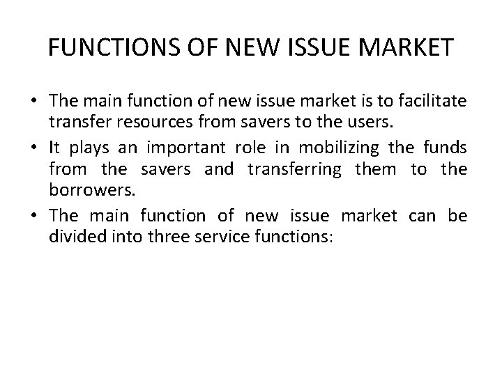 FUNCTIONS OF NEW ISSUE MARKET • The main function of new issue market is