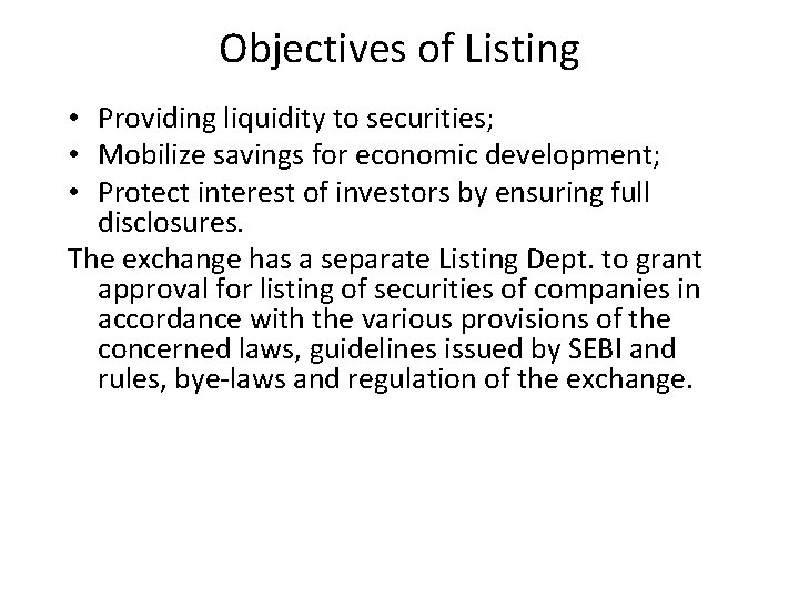 Objectives of Listing • Providing liquidity to securities; • Mobilize savings for economic development;