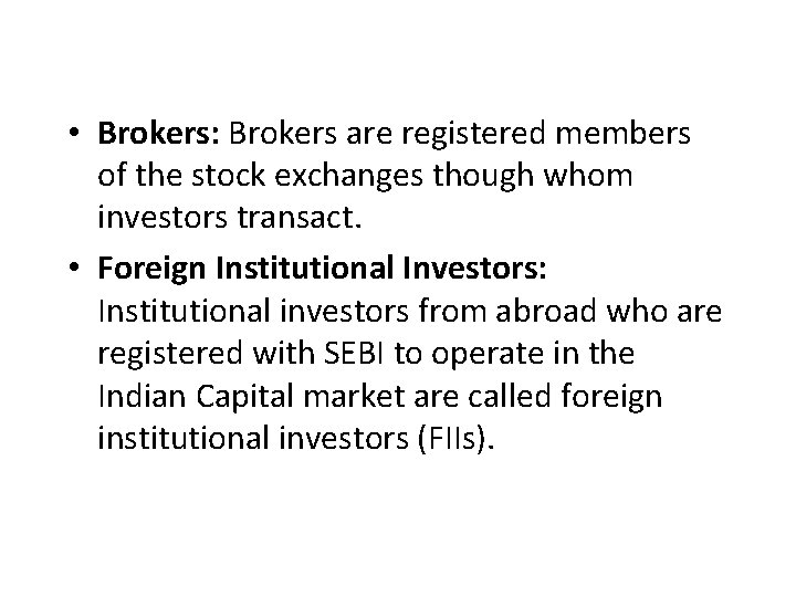  • Brokers: Brokers are registered members of the stock exchanges though whom investors