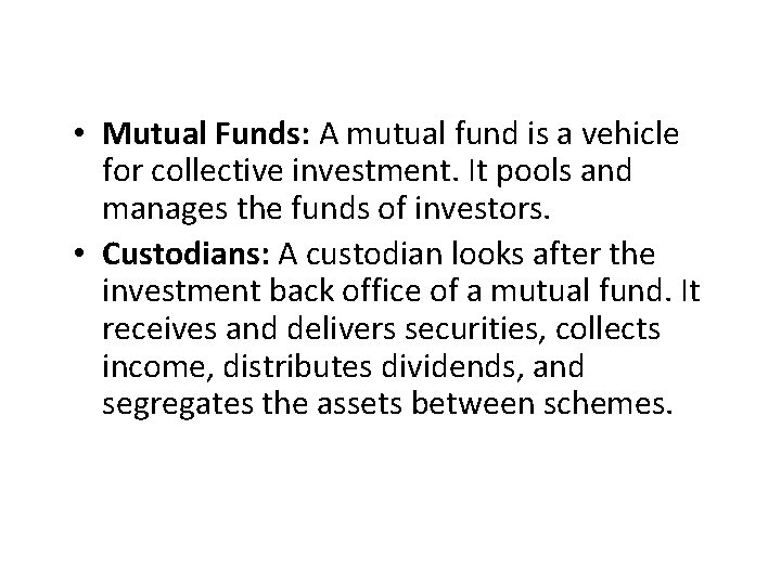  • Mutual Funds: A mutual fund is a vehicle for collective investment. It