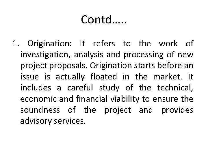 Contd…. . 1. Origination: It refers to the work of investigation, analysis and processing