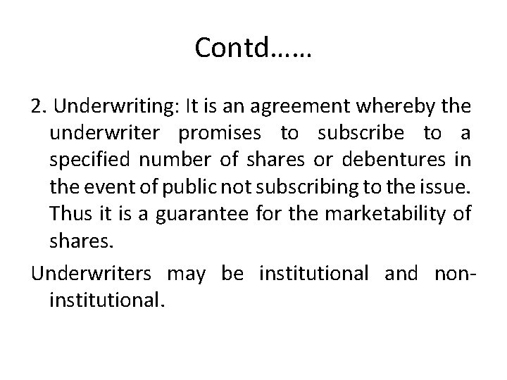 Contd…… 2. Underwriting: It is an agreement whereby the underwriter promises to subscribe to