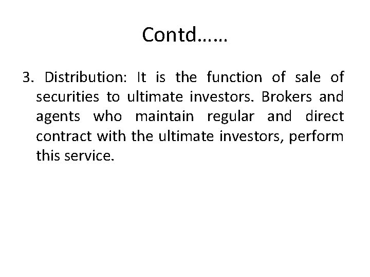 Contd…… 3. Distribution: It is the function of sale of securities to ultimate investors.
