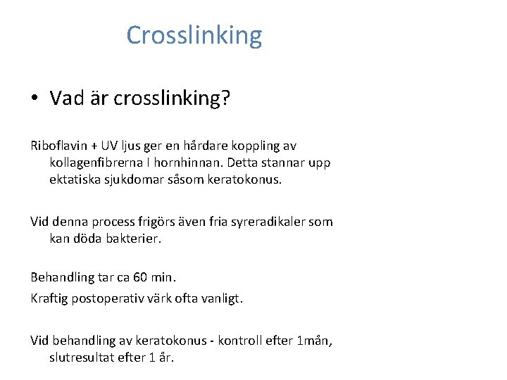 Crosslinking • Vad är crosslinking? Riboflavin + UV ljus ger en hårdare koppling av