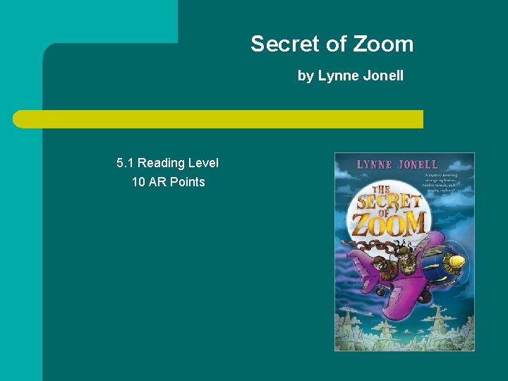 Secret of Zoom by Lynne Jonell 5. 1 Reading Level 10 AR Points 